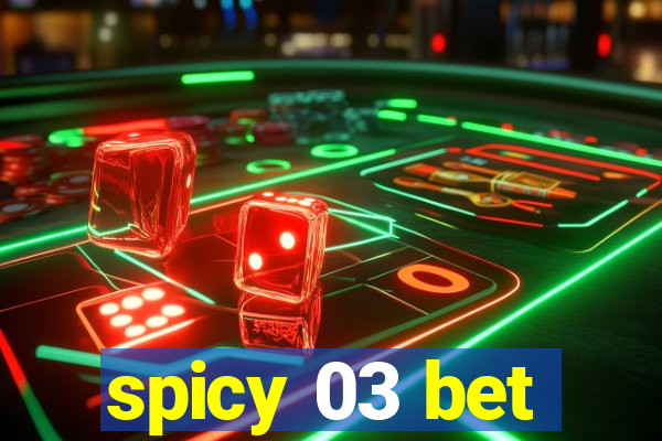 spicy 03 bet